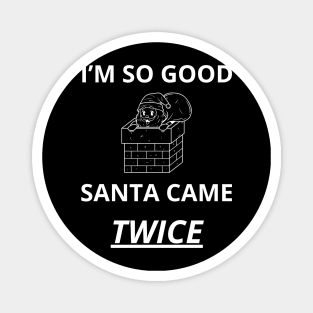 i'm so good santa came twice Magnet